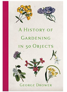A History of Gardening in 50 Objects
